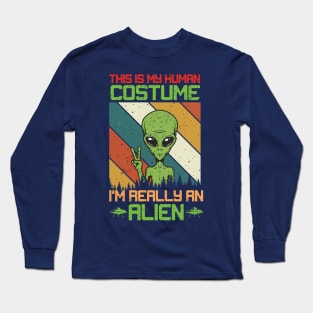 this is My Human Costume I'm Really An Alien Long Sleeve T-Shirt